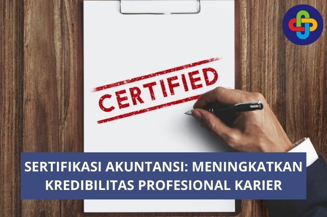 Sertifikasi Akuntansi: Meningkatkan Kredibilitas Profesional Karier